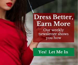 Dress Better, Earn More - Our weekly newsletter shows you how.